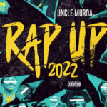 Uncle Murda's 2022 Rap Up